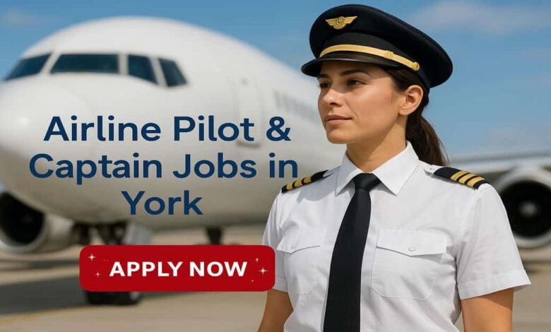 Airline Pilot & Captain Jobs in York