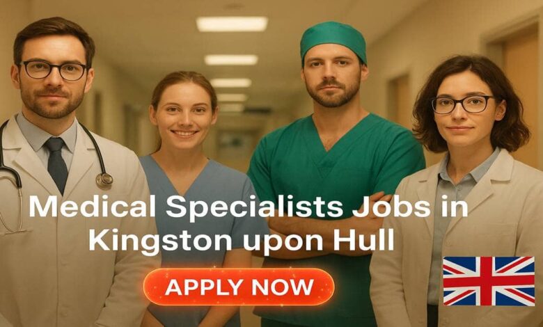 Medical Specialists Jobs in Kingston upon Hull