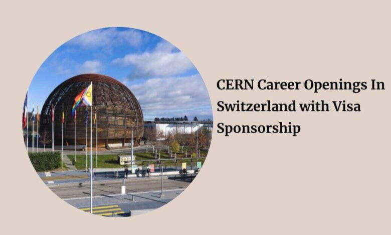 CERN Career Openings In Switzerland with Visa Sponsorship