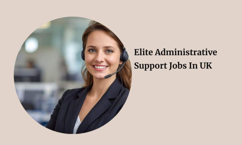 Elite Administrative Support Jobs In UK