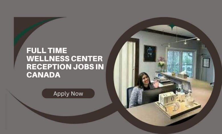 Full Time Wellness Center Reception Jobs In Canada