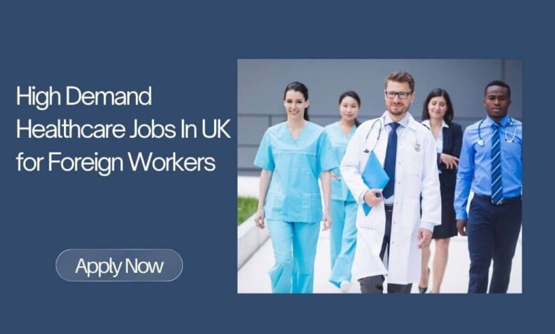 High Demand Healthcare Jobs In UK for Foreign Workers