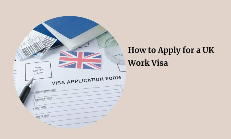 How to Apply for a UK Work Visa