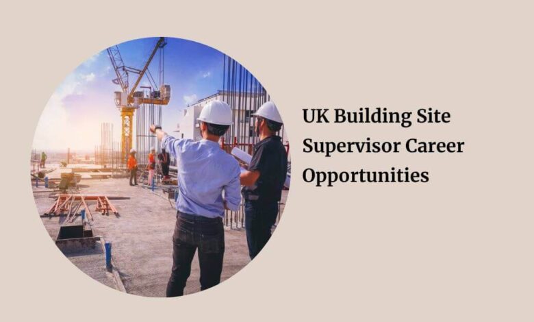 UK Building Site Supervisor Career Opportunities