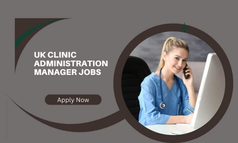 UK Clinic Administration Manager Jobs