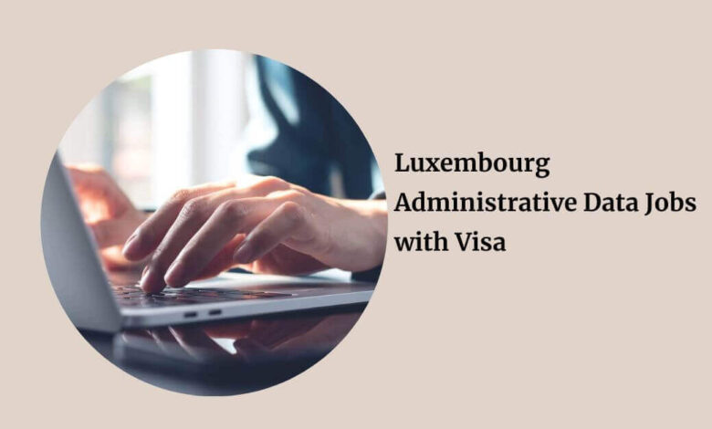 Luxembourg Administrative Data Jobs with Visa