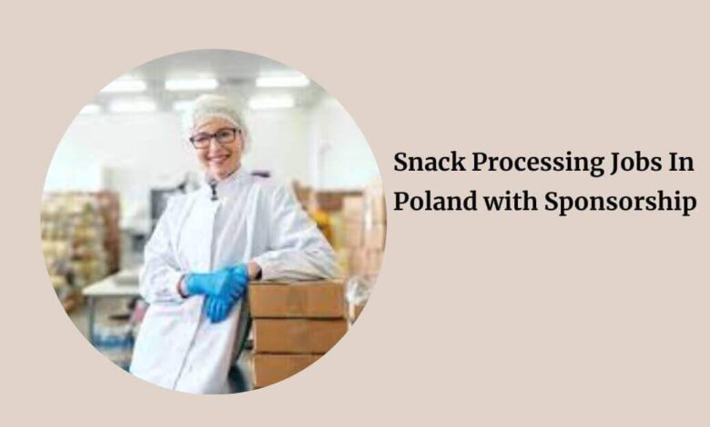 Snack Processing Jobs In Poland with Sponsorship