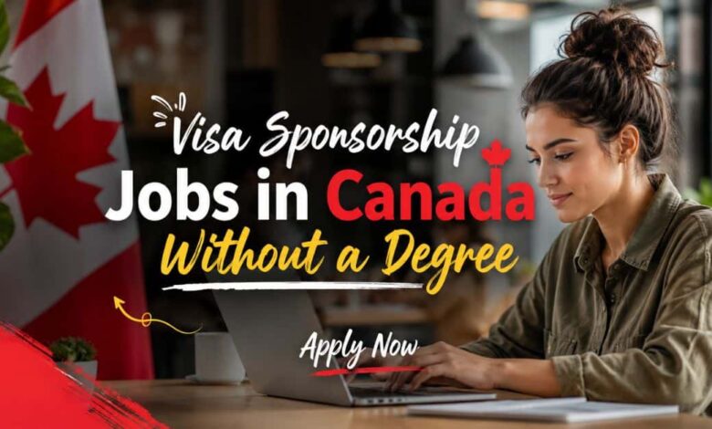 Visa Sponsorship Jobs in Canada Without a Degree