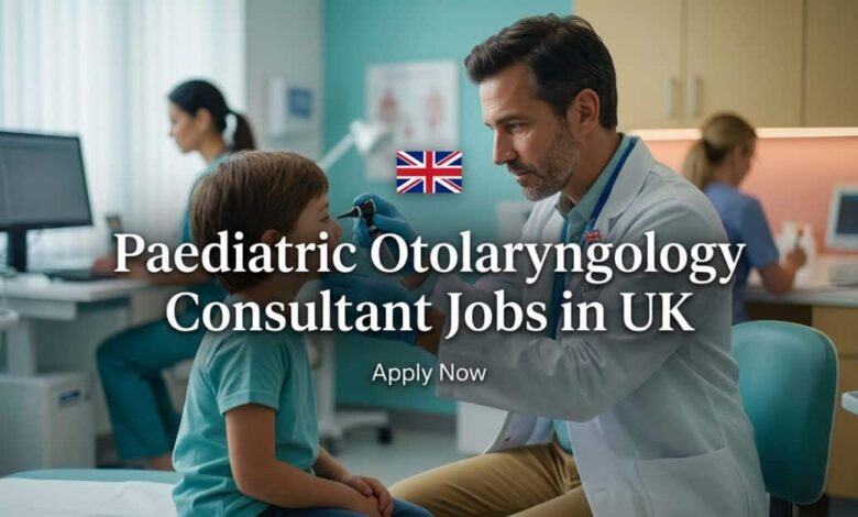 Paediatric Otolaryngology Consultant Jobs in UK
